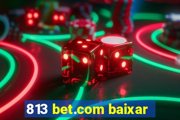 813 bet.com baixar